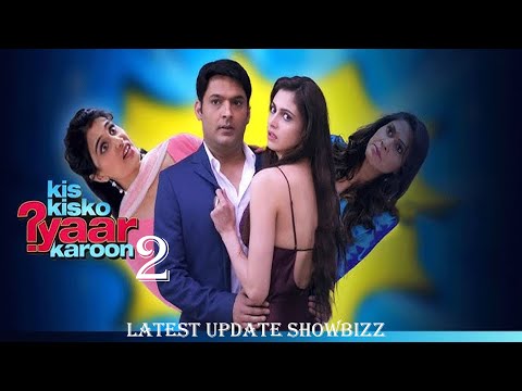 Kis Kis Ko Piyaar Karoon 2 l unknown facts  kis kis se piyar karoon 2 l Kapil Sharma l Kiriti Sen