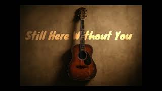 Still Here Without You