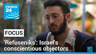 Israel's 'refuseniks': Meet the conscientious objectors refusing military service • FRANCE 24