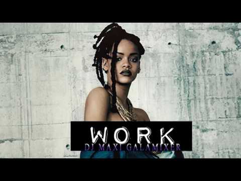 WORK - ( Moombahton Remix ) - Dj Maxi Gala Mixer - RIHANNA