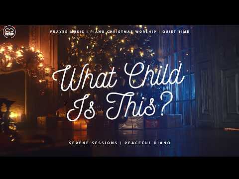 What Child Is This: Peaceful Piano Instrumental Worship