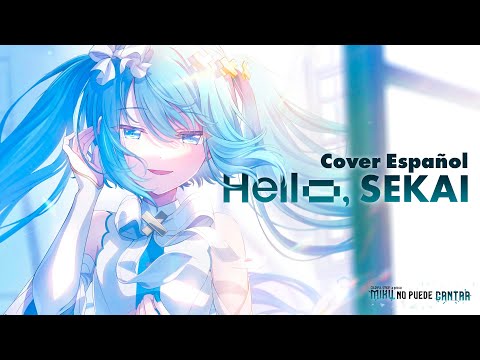 HELLO SEKAI (ESPAÑOL) / DECO*27 ft. 初音ミク【VOCALOID COVER】