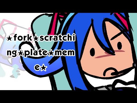 ★★FORK SCRATCHING PLATE MEME★★