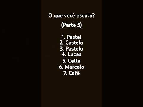 O que você escuta? (Parte 5)