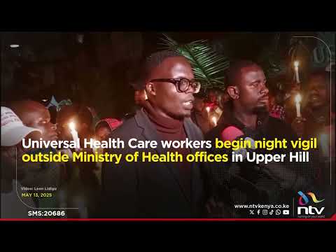 Universal Health Care workers begin night vigil outside the Ministry of Health offices in Upper Hill