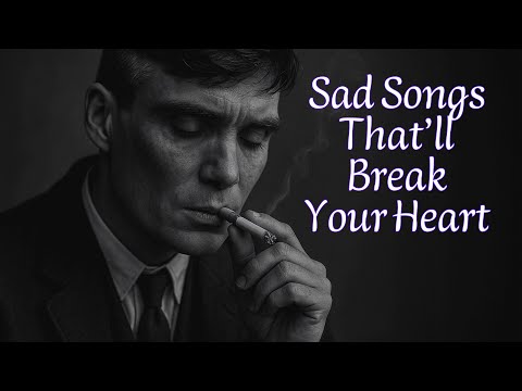 Sad Songs That’ll Break Your Heart 💔 Beautiful Sad Songs to Cry Alone - Saddest Soul Songs Ever Fel