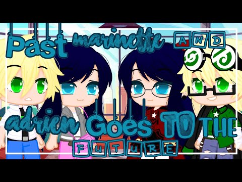 Past Marinette and Adrien goes to the future ❦ Gacha Club ❦ Miraculous