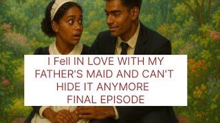 *IN LOVE WITH MY FATHER'S MAID* FINAL EPISODE #folktales #africantales #tales #folktalesbymandy