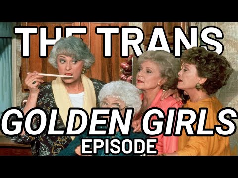 The Trans Golden Girls Episode