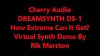 Cherry Audio Dreamsynth DS-1 How Extreme Can It Get? Virtual Analog Synthesizer Rik Marston