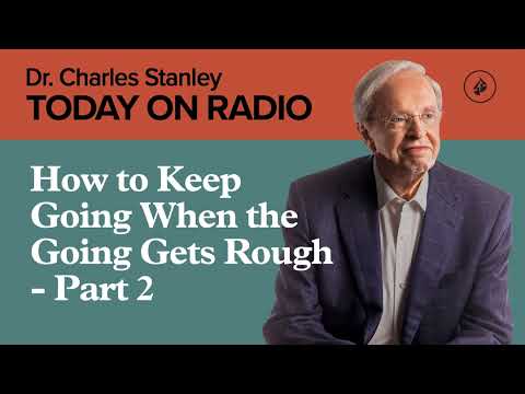How to Keep Going When the Going Gets Rough - Part 2