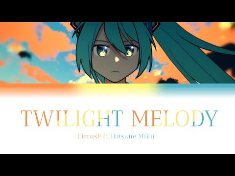 Twilight Melody - Hatsune Miku / CircusP | color coded lyrics [ENG]