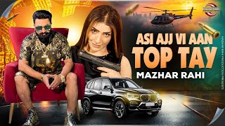 Asi Ajj Vi Aan Top Tay | Mazhar Rahi | Official Music Video | Mazhar Rahi Production