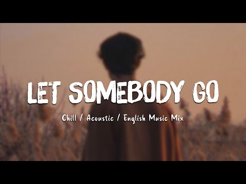 Let Somebody Go ♫ Ballad Love Songs Cover ~ Acoustic Chill Music Cover Popular Songs Ever