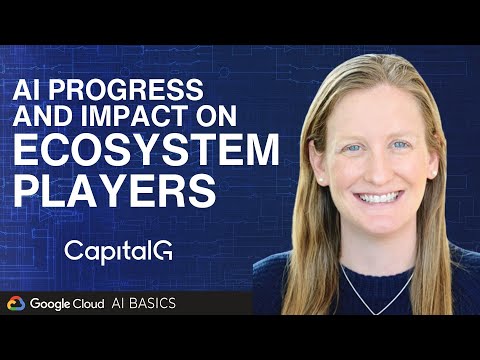 AI Progress and Impact on Ecosystem Players with CapitalG’s Jill Chase | AI Basics with Google Cloud