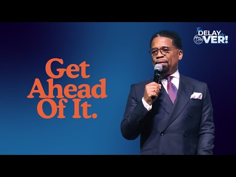 The Delay is Over | Get Ahead of It.