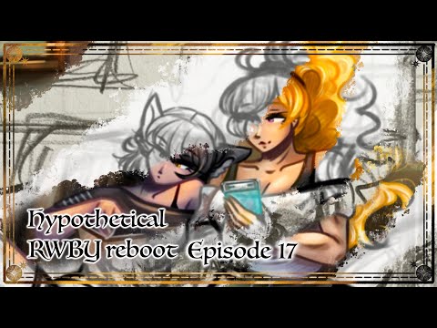 [Ep 17] The Promised Bee Rant || Hypothetical RWBY Reboot extra