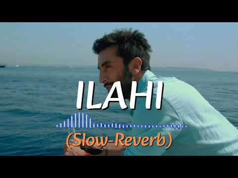 ILAHI [Slow-Reverb] #yehjawanihaideewani #arijitsingh #pritam #ranbirkapoor #lofi #slowedandreverb