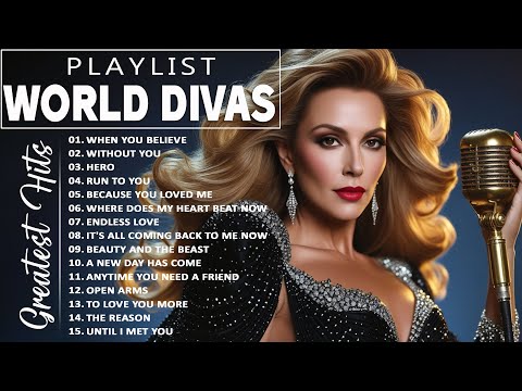 The Best Love Songs Ever World Divas - Celine Dion Best Song Ever All Time - Divas Playlist