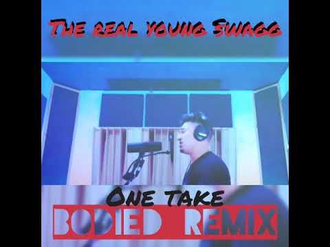BODIED REMIX (One Take) - The Real Young Swagg