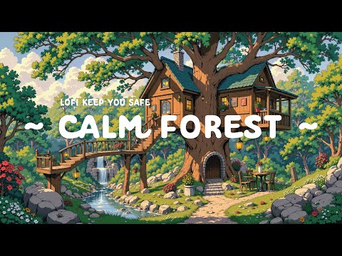 Calm Forest 🌳 Lofi Keep You Safe 🌼 Tranquil Mind for work/chill with [ Lofi Hip Hop - Lofi Songs ]