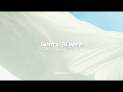 Gentle Breeze / Peaceful ambient music for relaxation