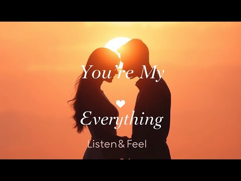 "You're My Everything" - A Heartfelt Love Song | Listen&Feel