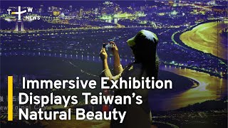 Taiwan's Natural Beauty on Display at Immersive Photo Exhibition | TaiwanPlus News