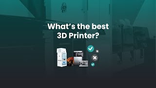 What’s the best 3D Printer?