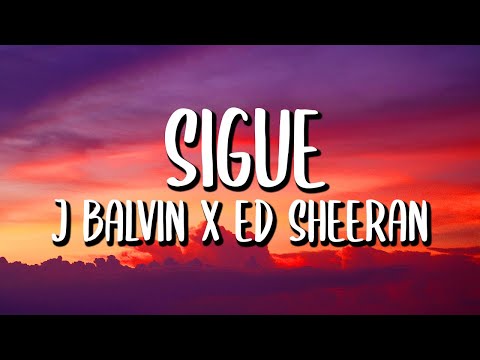 J Balvin x Ed Sheeran - Sigue (Letra/Lyrics)