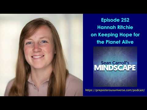 Mindscape 252 | Hannah Ritchie on Keeping Hope for the Planet Alive