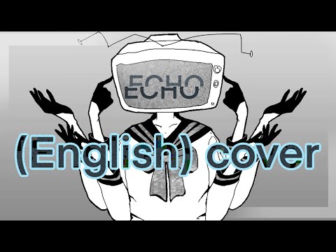 ECHO // (ENGLISH) COVER // ORIGINAL SONG BY: Crusher-P