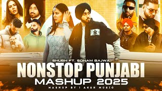 Nonstop Punjabi Mashup 2025 | Shubh ft. Sonam Bajwa | Ap Dhillon | Nonstop Jukebox 2025 | AKSH Music
