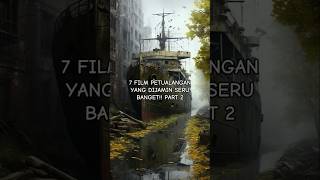7 REKOMENDASI FILM PETUALANGAN YANG DIJAMIN SERU BANGET!!! Part 2