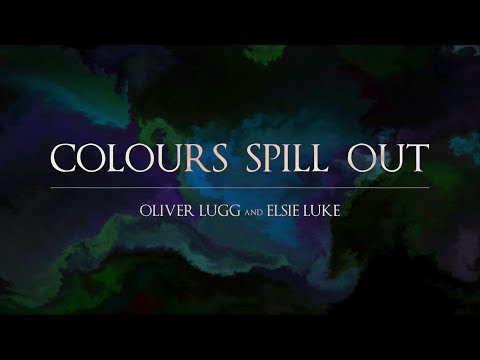 Colours Spill Out (Official Video) - Oliver Lugg and Elsie Luke