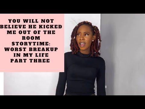 HE KICKED ME OUT OF THE ROOM//STORYTIME// WORST BREAKUP PRT 3