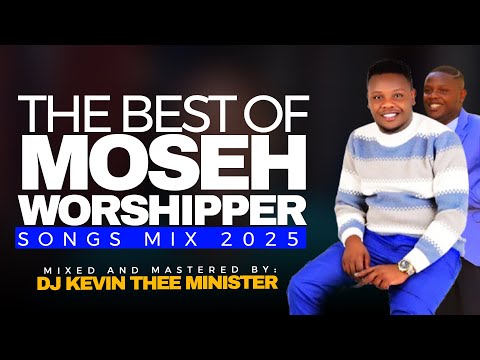 BEST OF MOSEH WORSHIPPER MIX 2025 DJ KEVIN THEE MINISTER
