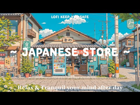 Japanese Store 🌿 Lofi Keep You Safe 🌤️ Morning Chillin & Good Vibe with Lofi Hip Hop / Chill Beats