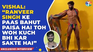 Vishal Aditya Singh On His Shoot In Underwear: “Ranveer Singh ke paas bahut.."