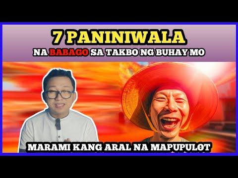 7 PANINIWALA na MAKAKAPAGPABAGO ng buhay mo