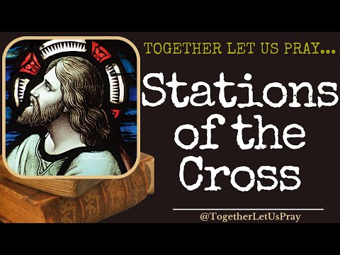 The Stations of the Cross (Livestream) --- Together Let Us Pray