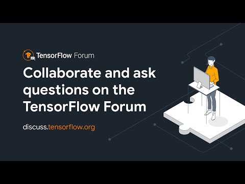 Engage and ask questions on the TensorFlow Forum