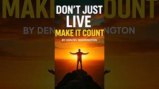 Don’t Just Live — Make It Count | Denzel Washington Motivation #motivationalshorts
