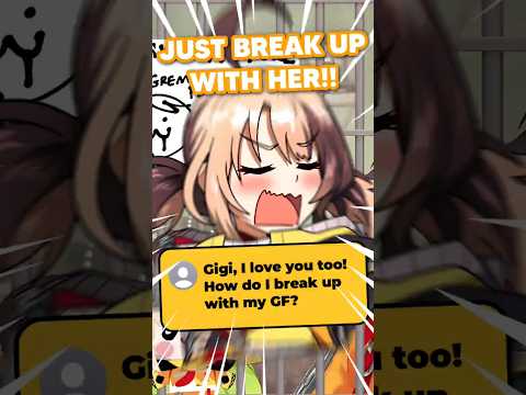 Gigi, How do I break up with my girlfriend?