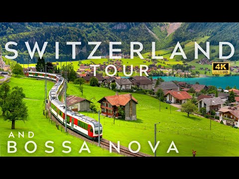 FANTASTIC SWITZERLAND 4K TOUR AND BOSSA NOVA PLAYLIST BRAZILIAN MUSIC