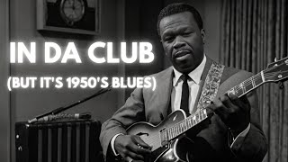 50 Cent - In Da Club (But it's 1950's Blues)