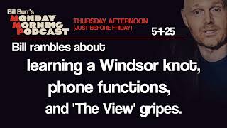Windsor Knot, Phones,  'The View' | Thursday Afternoon Monday Morning Podcast 5-1-25 | Bill Burr