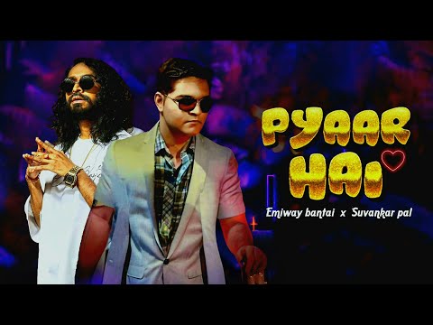 PYAAR HAI - EMIWAY BANTAI X SUVANKAR PAL | NEW VERSION