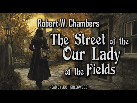 The Street of Our Lady of the Fields by Robert W. Chambers | The King in Yellow #9 | Audiobook