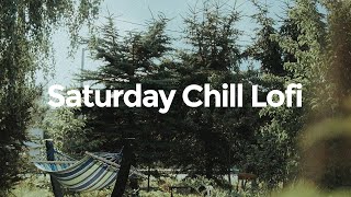Saturday chill lofi mix for your day | chill lofi hiphop beats 🎵